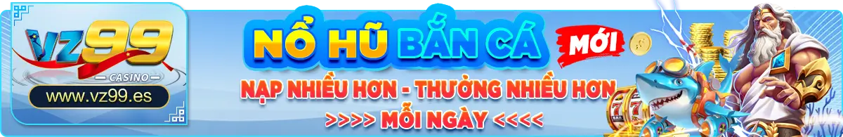 nổ hũ bắn cá nạp nhiều hơn thưởng nhiều hơn
