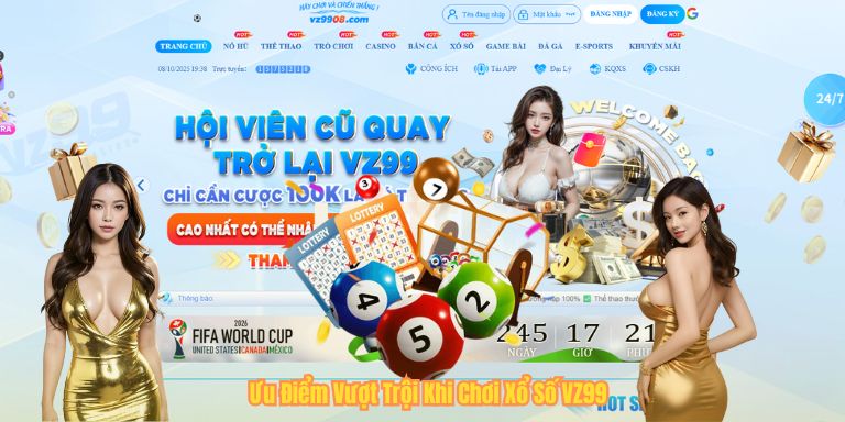 XỔ SỐ VZ99 Ưu Điểm Vượt Trội Khi Chơi Xổ Số VZ99